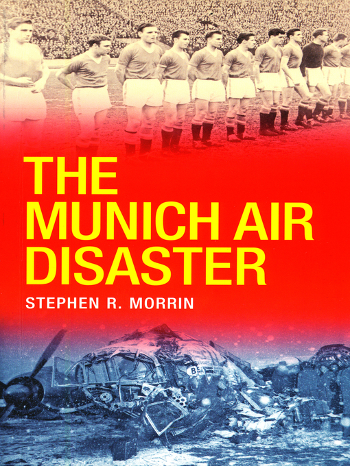 Title details for The Munich Air Disaster – the True Story behind the Fatal 1958 Crash by Stephen Morrin - Available